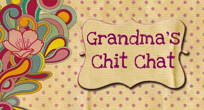 Grandma's Chit Chat