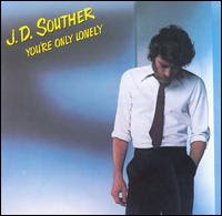 I estivate, therefore I am: You're Only Lonely, J.D. Souther (1979)
