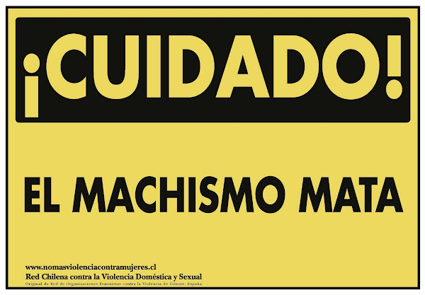 CAMPAÑA CUIDADO EL MACHISMO MATA (2007 - 2009). RED CHILENA CONTRA LA VIOLENCIA DOMÉSTICA Y SEXUAL