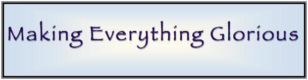 Making Everything Glorious
