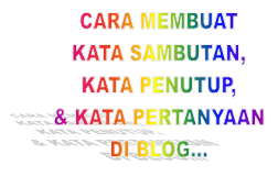Cara membuat kata sambutan,kata penutup dan kata pertanyaan Di BLOG