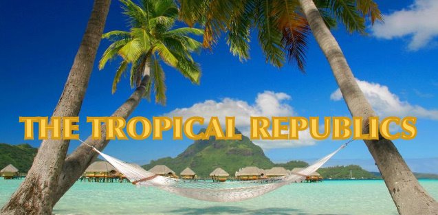 The Tropical Republics