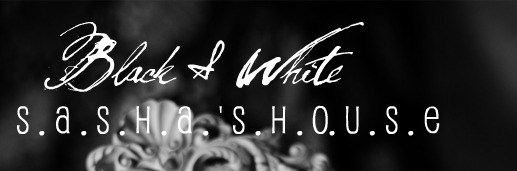 Black & White Sasha's.House..*