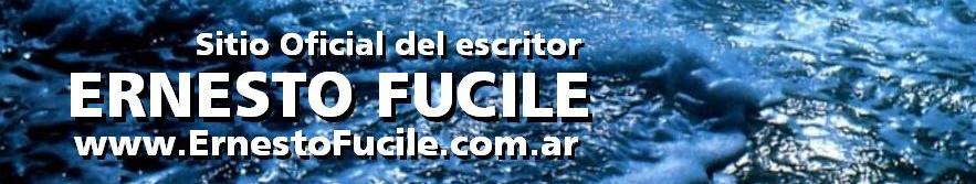 www.ErnestoFucile.com.ar | Sitio Oficial del escritor Ernesto Fucile
