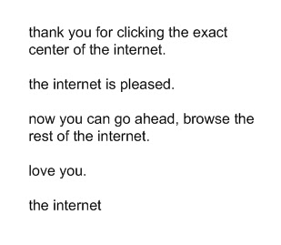 You have reached the exact center of the internet