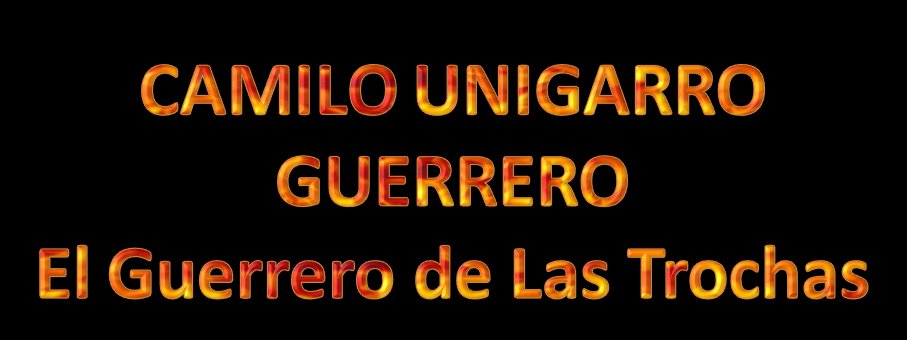 CAMILO UNIGARRO EL GUERRERO DE LAS TROCHAS