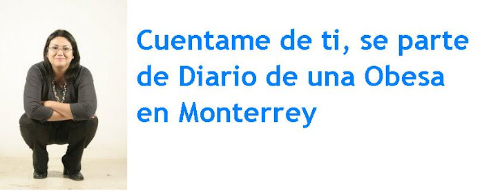 Cuentame de ti, se parte de Diario de una Obesa en Monterrey