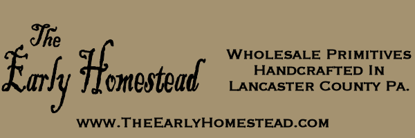 The Early Homestead ~ Wholesale Country Primitive Decor