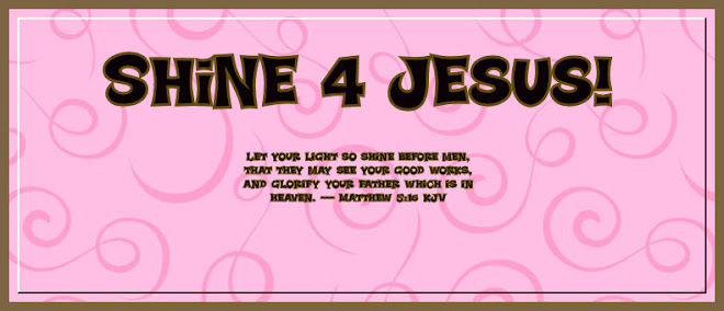 Shine 4 Jesus!