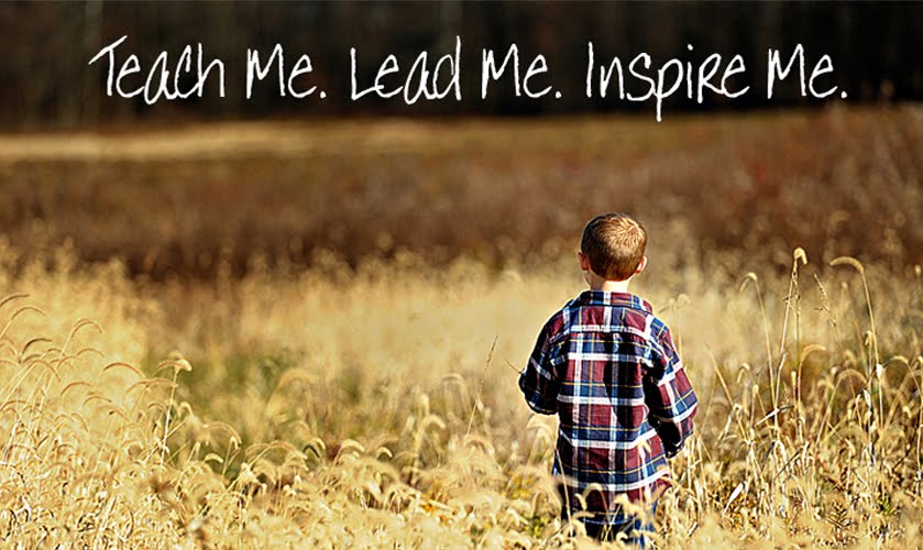 Teach Me. Lead Me. Inspire Me.