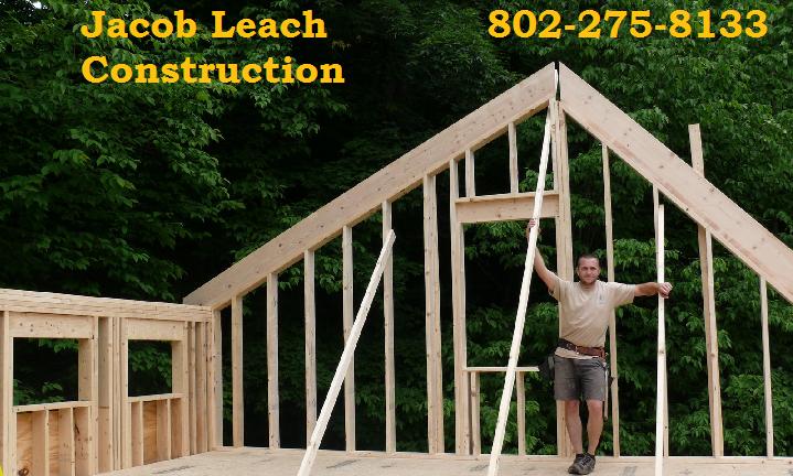 Jacob Leach Construction <br> 802-275-8133 <br>Renovations & New Construction