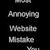 Most Annoying Website Mistake You Can Make