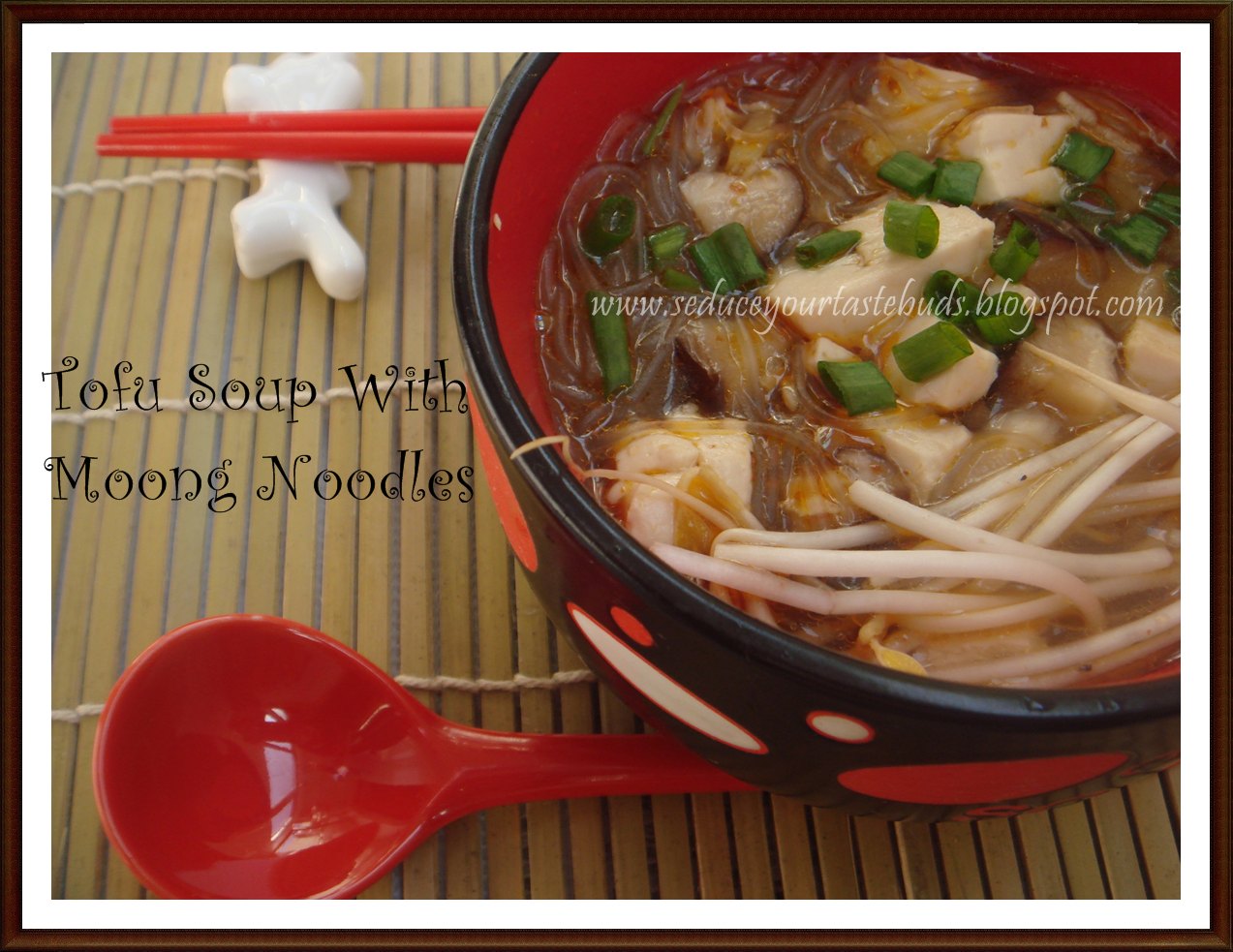 Seduce Your Tastebuds... Tofu Soup with Moong Noodles