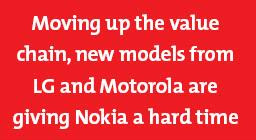 Moving up the value chain, new models from LG and Motorola are giving Nokia a hard time