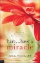 Here...Have a Miracle by Jane Harber