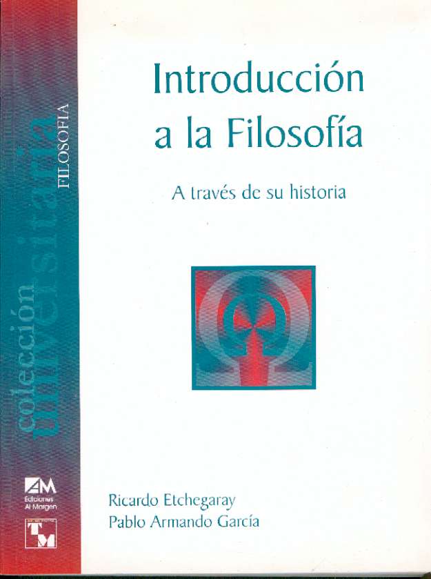 INTRODUCCION A LA FILOSOFIA INTRODUCCION A LA FILOSOFIA A TRAVES DE SU HISTORIA INTRODUCCION A LA FILOSOFIA INTRODUCCION A LA FILOSOFIA A TRAVES DE SU HISTORIA