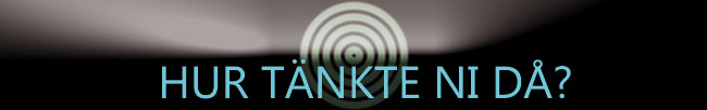 Hur tänkte ni då?