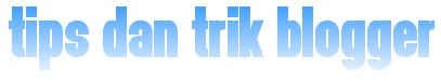 Tips dan Trik Blogger