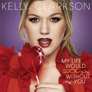 [Kelly+Clarkson+-+My+Life+Would+Suck+Without+You.jpg]