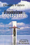 NAS FRONTEIRAS DA LOUCURA ( ADQUIRA ESTA OBRA)