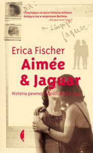 Erica Fischer. Aimée & Jaguar. Historia pewnej miłości, Berlin 1943.