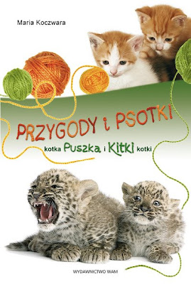 Maria Koczwara. Przygody i psotki kotka Puszka i Kitki kotki.