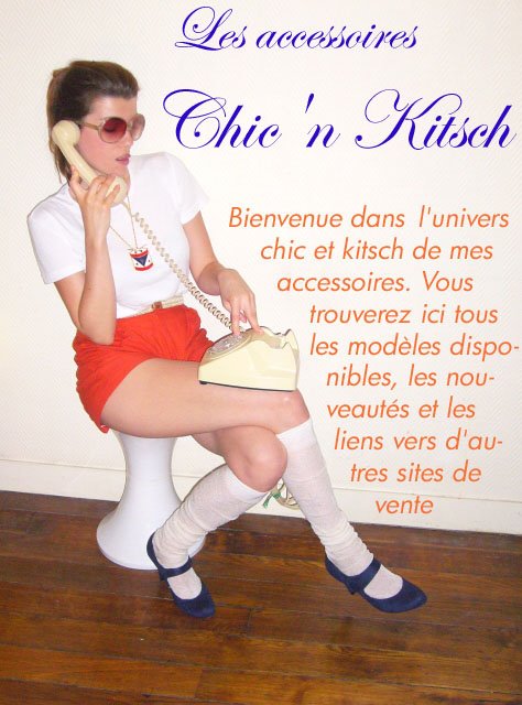 Chic'n Kitsch, les accessoires