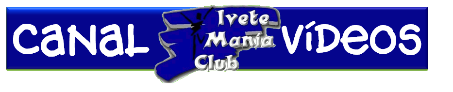 Canal Ivete Mania Club Vídeos