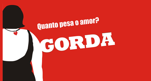 GORDA | De quinta a domingo, no Teatro das Artes, no Rio.