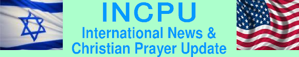 INCPU ~ International News and Christian Prayer Update