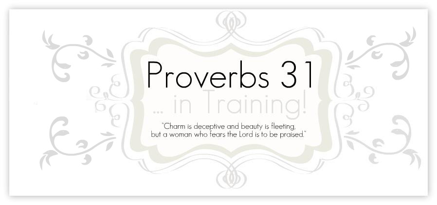 Proverbs 31... in Training!