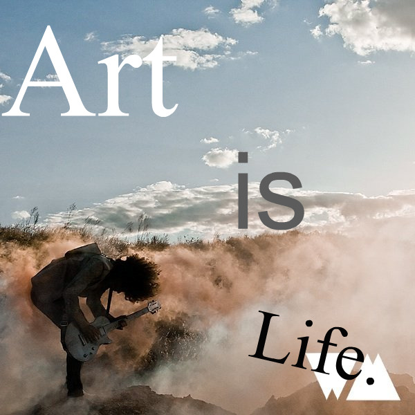 Art is life.
