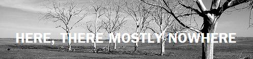Here, There Mostly Nowhere