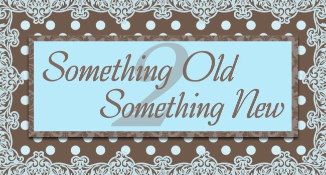 Something old 2 Something new