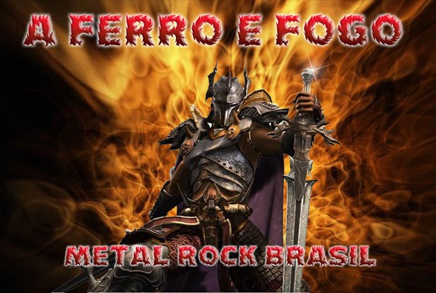A  FERRO  E  FOGO   -   METAL  ROCK  BRASIL    -   \m/    \m/    -