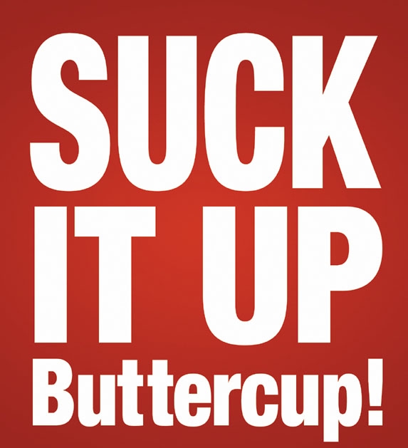 Suck it up, Buttercup!