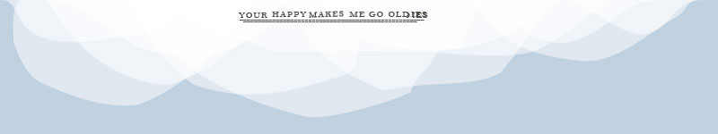 Your Happy Makes Me Go Oldies