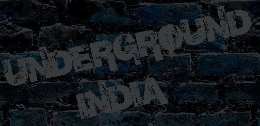 UNDERGROUND INDIA :: PROUDLY UNDERGROUND