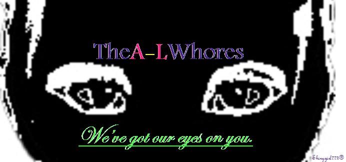 The A-L whores.