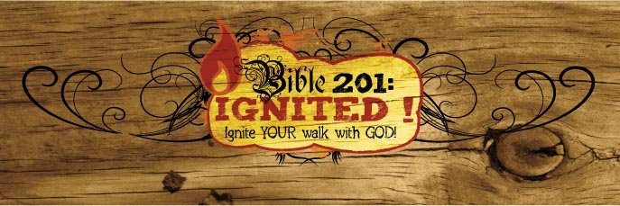 Bible 201: IGNITED!