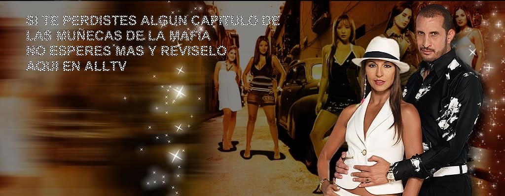 Capitulos De Las Muñecas De La Mafia ALLTV: Las muñecas de la mafia:capitulo 48