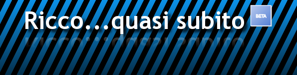 Ricco... quasi subito!