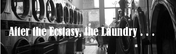 After the ecstasy, the laundry