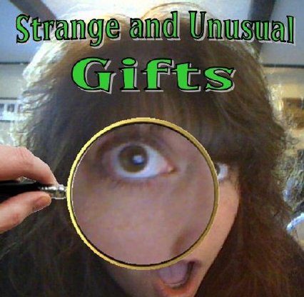 Strange and Unusual Gifts