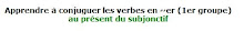Apprendre à conjuger les verbes du 1er groupe