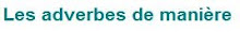 Les adverbes de manière