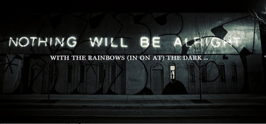 Rainbows In On At the Dark...