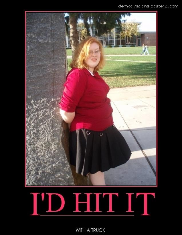I'd hit it - with a truck