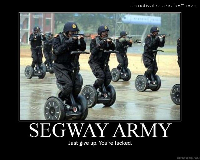 SEGWAY ARMY - just give up, you're fucked demotivational poster