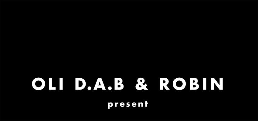 Oli D.A.B & Robin present